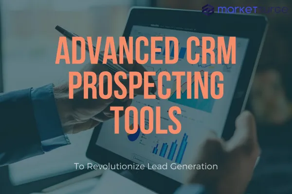 Revolutionizing Lead Generation With Advanced CRM Prospecting Tools