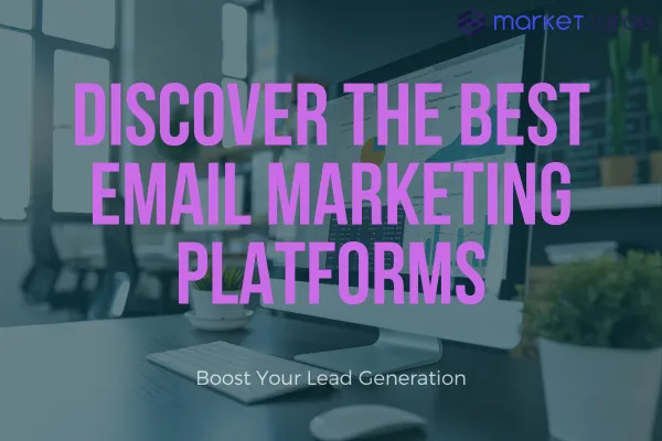 Boost Your Lead Generation: Discover the Best Email Marketing Platforms