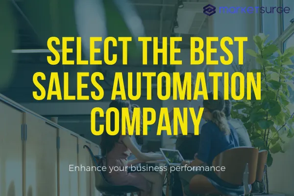 How to Select the Best Sales Automation Company for Enhancing Your Business Performance