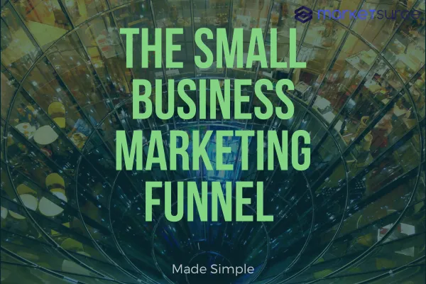The Small Business Marketing Funnel Made Simple