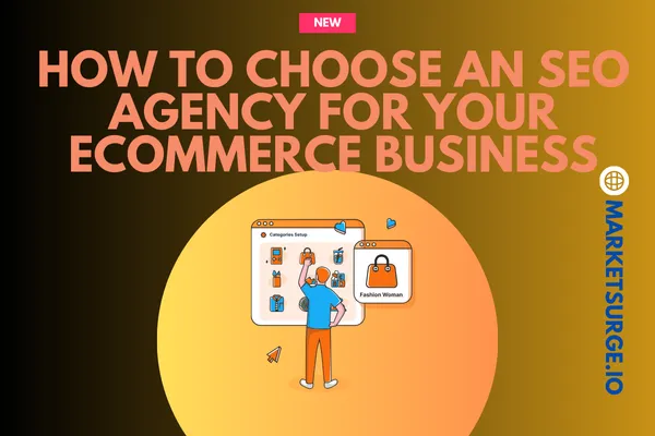 Selecting the Right SEO Agency for E-Commerce Success: A Strategic Guide