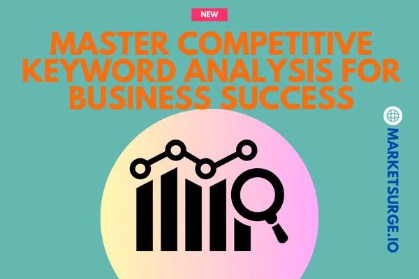 Unlock SEO Success: A Guide to Mastering Competitive Keyword Analysis
