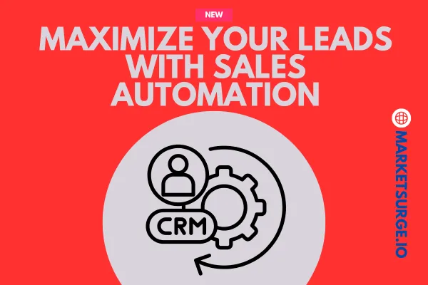 Maximize Your Leads Using Sales Automation Lead Generation Software