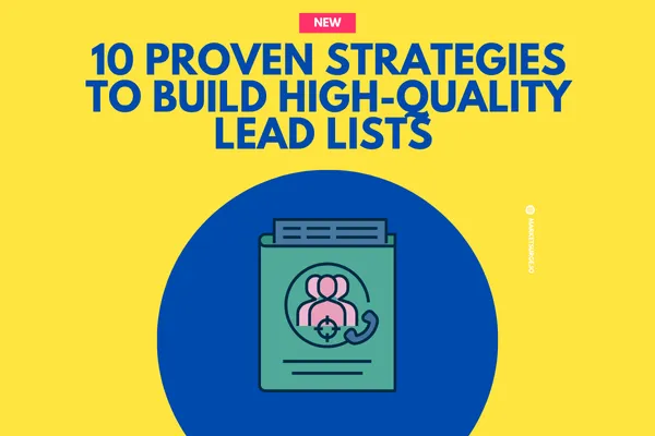 Proven Strategies to Build High-Quality Lead Lists That Drive Business Growth