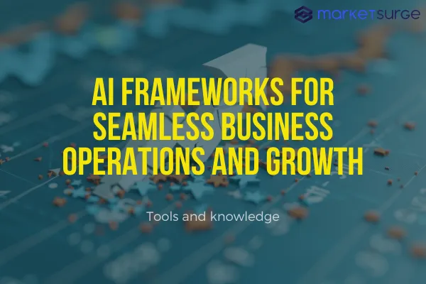 AI Frameworks for Seamless Business Operations and Growth
