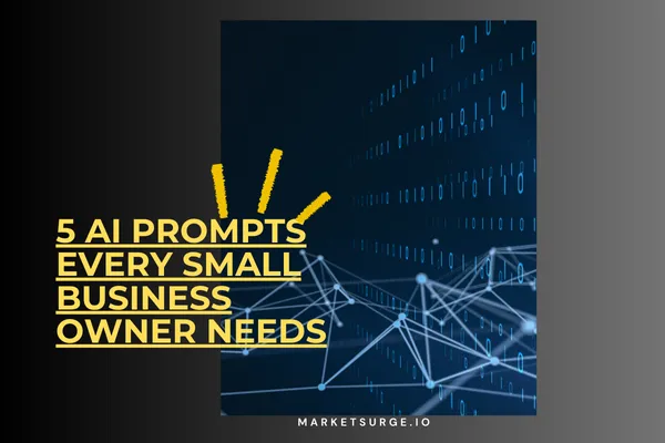 5 AI Prompts Every Small Business Owner Needs