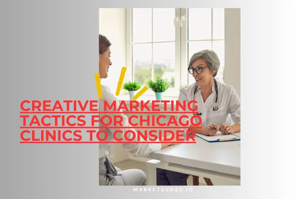 Creative Marketing Tactics for Chicago Clinics to Consider
