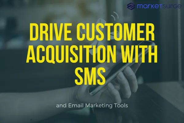 Drive Customer Acquisition With SMS and Email Marketing Tools
