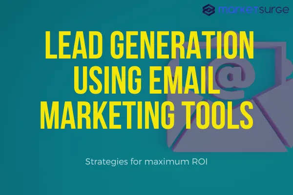 Strategies for Lead Generation Using Email Marketing Tools