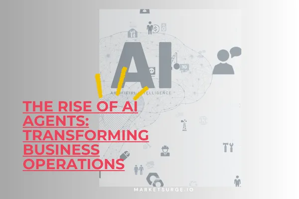 The Rise of AI Agents: Transforming Business Operations