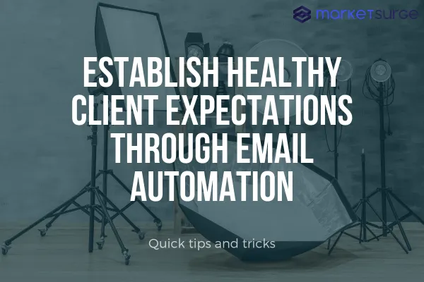 Establish Healthy Client Expectations Through Email Automation