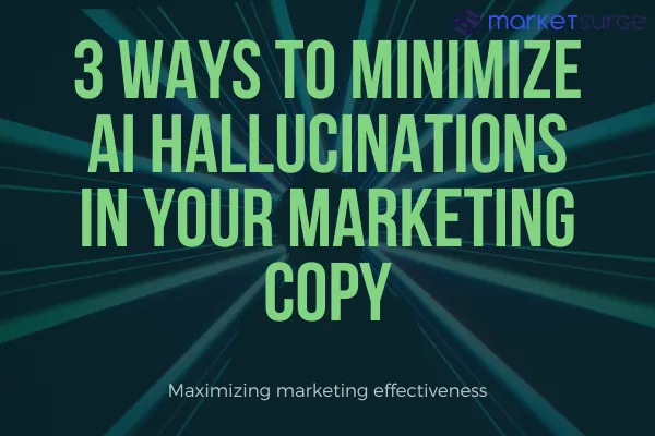 3 Ways to Minimize AI Hallucinations in Your Marketing Copy