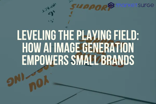 Leveling the Playing Field: How AI Image Generation Empowers Small Brands