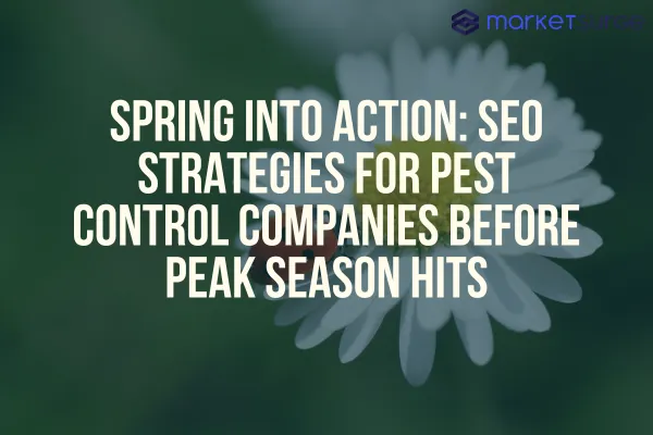 Spring Into Action: SEO Strategies for Pest Control Companies Before Peak Season Hits