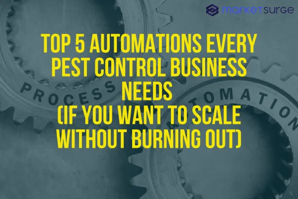 Top 5 Automations Every Pest Control Business Needs (If You Want to Scale Without Burning Out)