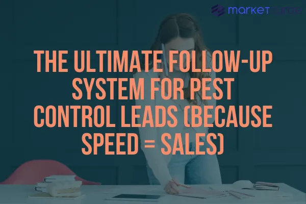 The Ultimate Follow-Up System for Pest Control Leads (Because Speed = Sales)