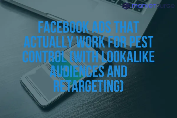 Facebook Ads That Actually Work for Pest Control (with Lookalike Audiences and Retargeting)