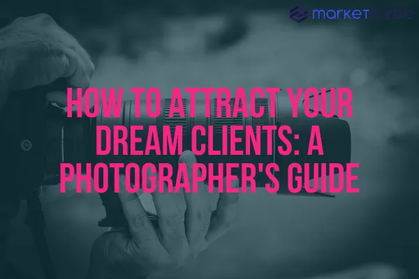 How to Attract Your Dream Clients: A Photographer's Guide