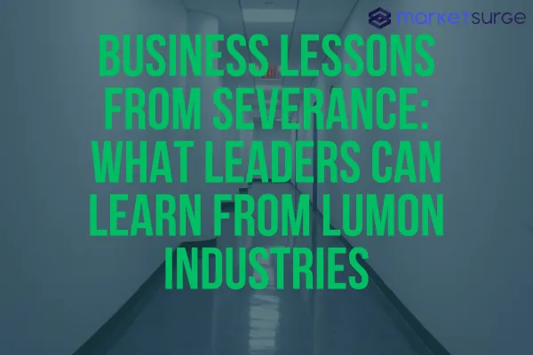 Business Lessons from Severance: What Leaders Can Learn from Lumon Industries