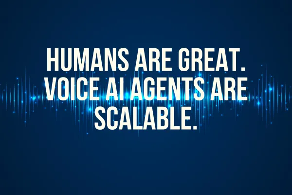 Humans Are Great. Voice AI Agents Are Scalable.