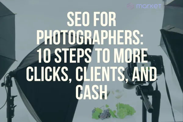 SEO for Photographers:

10 Steps to More Clicks, Clients, and Cash