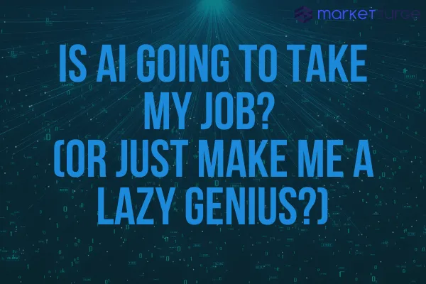 Is AI Going to Take My Job? (Or Just Make Me a Lazy Genius?)