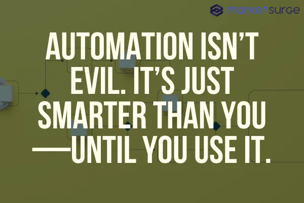 Automation Isn’t Evil. It’s Just Smarter Than You—Until You Use It.