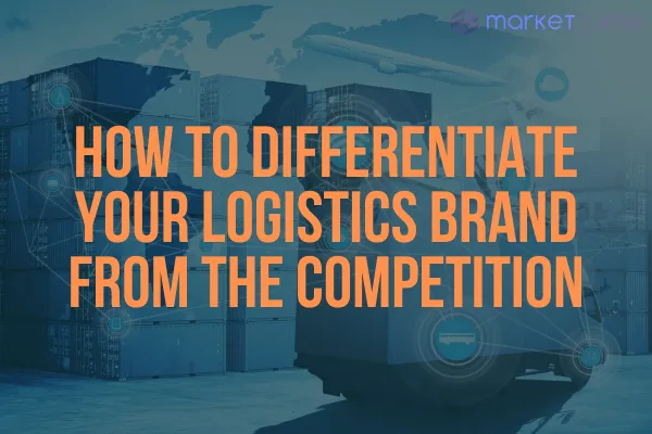 Standing Out in the Sea of Sameness: How to Differentiate Your Logistics Brand
