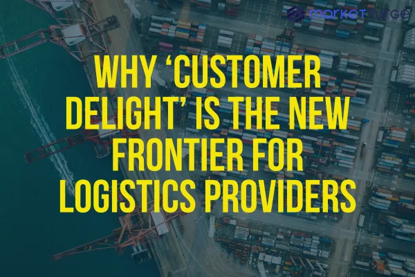 Why ‘Customer Delight’ is the New Frontier for Logistics Providers