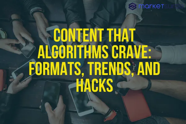 Content That Algorithms Crave: Formats, Trends, and Hacks
