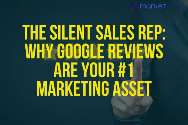 The Silent Sales Rep: Why Google Reviews Are Your #1 Marketing Asset