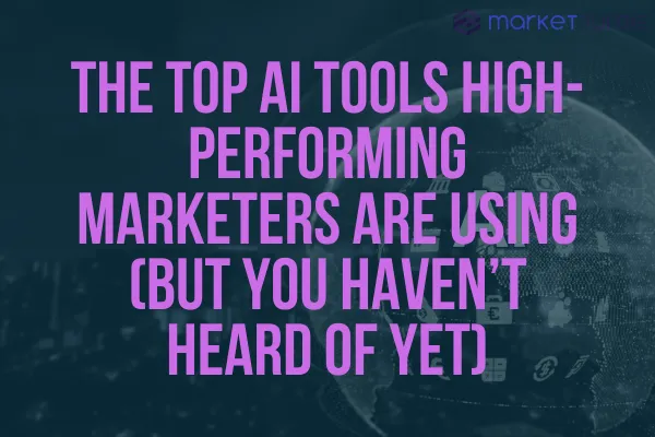 The Top AI Tools High-Performing Marketers Are Using (But You Haven’t Heard of Yet)