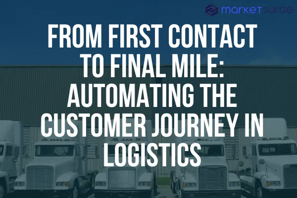From First Contact to Final Mile: Automating the Customer Journey in Logistics