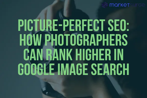Picture-Perfect SEO: How Photographers Can Rank Higher in Google Image Search