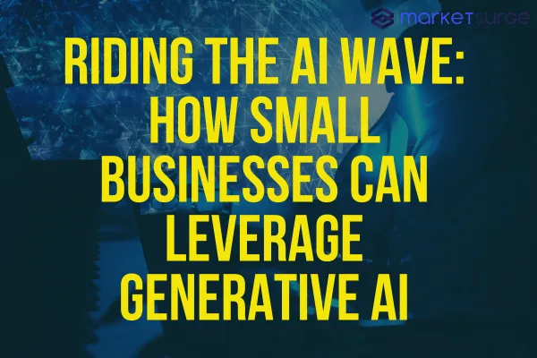 Riding the AI Wave: How Small Businesses Can Leverage Generative AI