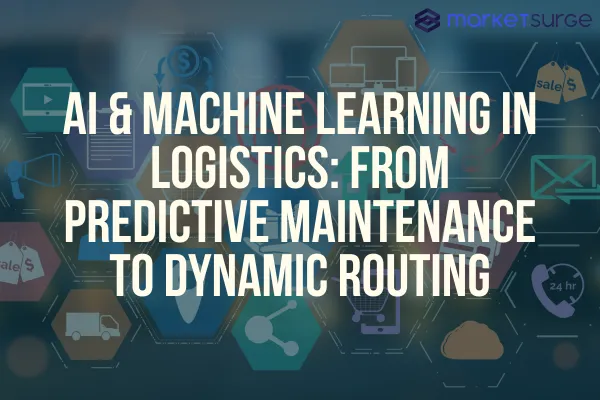 AI & Machine Learning in Logistics: From Predictive Maintenance to Dynamic Routing