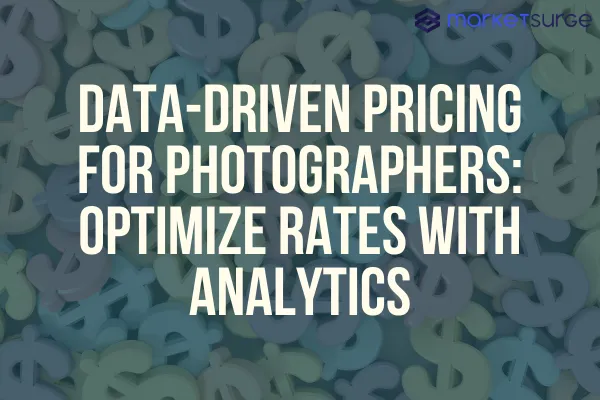 Data-Driven Pricing for Photographers: Optimize Rates with Analytics