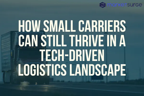       How Small Carriers Can Still Thrive in a Tech-Driven Logistics Landscape