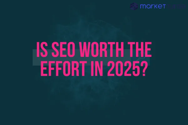 Is SEO Worth the Effort in 2025?