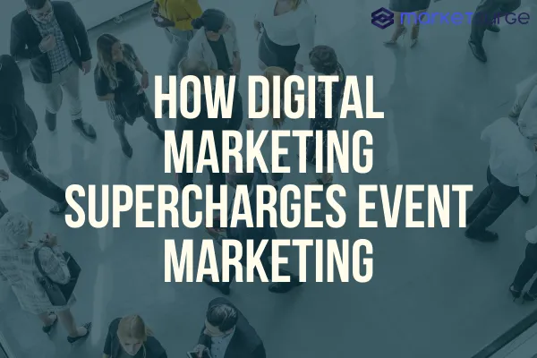 How Digital Marketing Supercharges Event Marketing