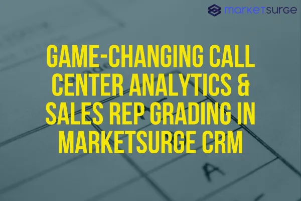 Game-Changing Call Center Analytics & Sales Rep Grading in MarketSurge CRM