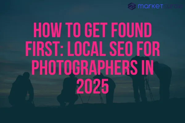 How to Get Found First: Local SEO for Photographers in 2025