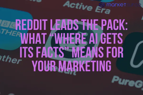 Reddit Leads the Pack: What “Where AI Gets Its Facts” Means for Your Marketing