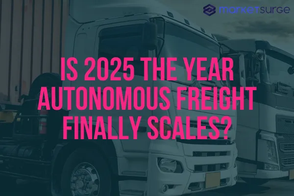 Is 2025 the Year Autonomous Freight Finally Scales?