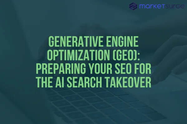 Generative Engine Optimization (GEO): Preparing Your SEO for the AI Search Takeover
