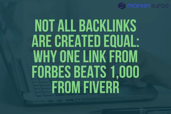 Not All Backlinks Are Created Equal: Why One Link from Forbes Beats 1,000 from Fiverr
