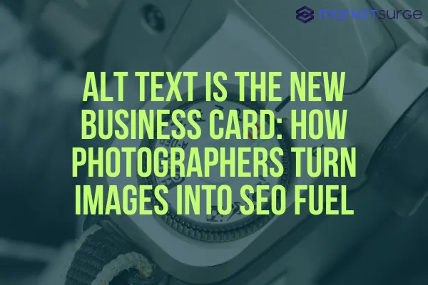 Alt Text is the New Business Card: How Photographers Turn Images into SEO Fuel