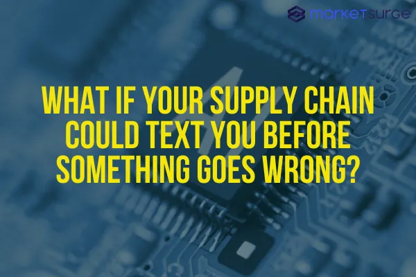 What If Your Supply Chain Could Text You Before Something Goes Wrong?