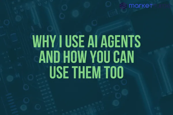 Why I Use AI Agents and How You Can Use Them Too