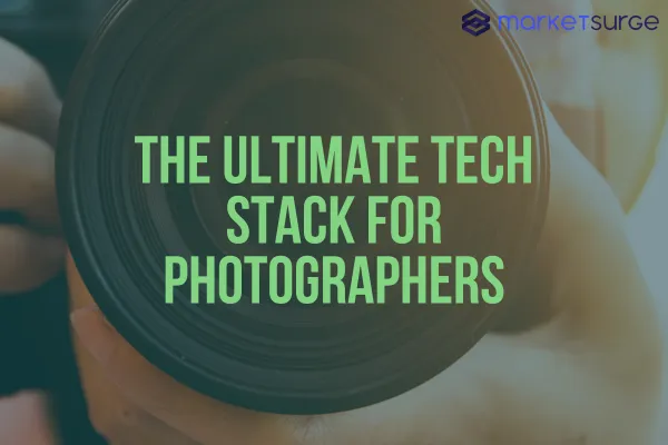 The Ultimate Tech Stack for Photographers
